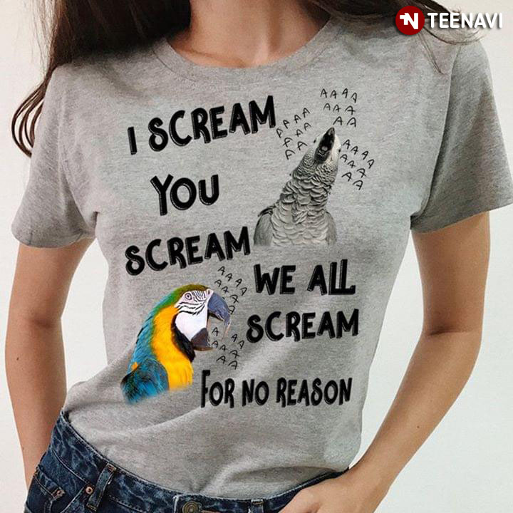 I Scream You Scream We All Scream For No Reason Parrot