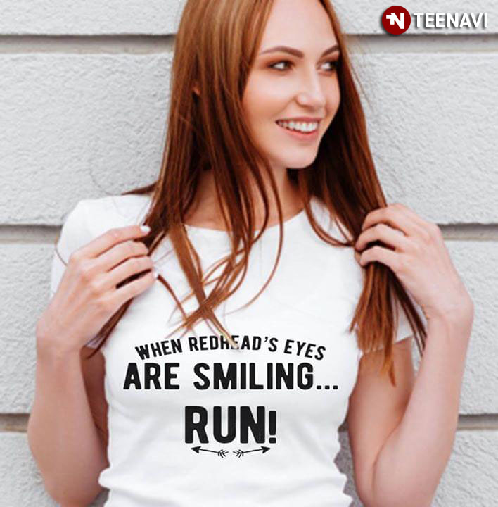 When Redhead's Eyes Are Smiling Run