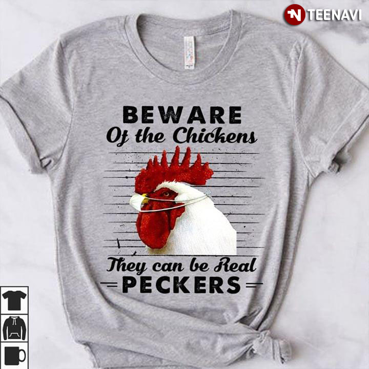 Beware Of The Chicken They Can Be Real Peckers