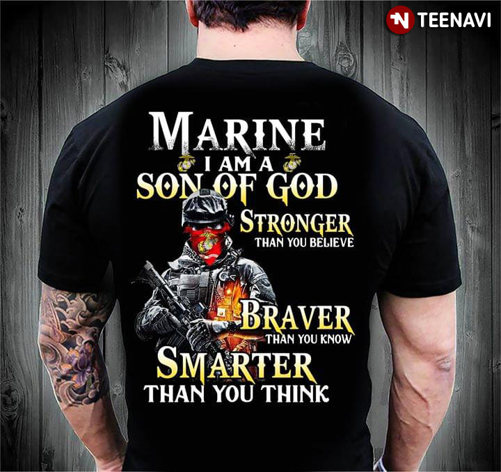U.S. Marine I Am A Son Of God Stronger Than You Believe Braver Than You Know Smarter Than You Think