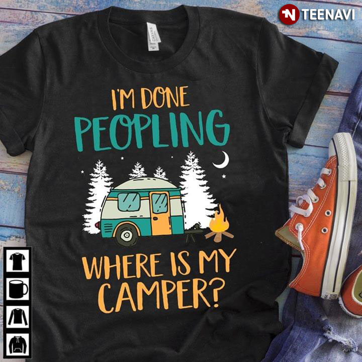 I'm Done Peopling Where Is My Camper