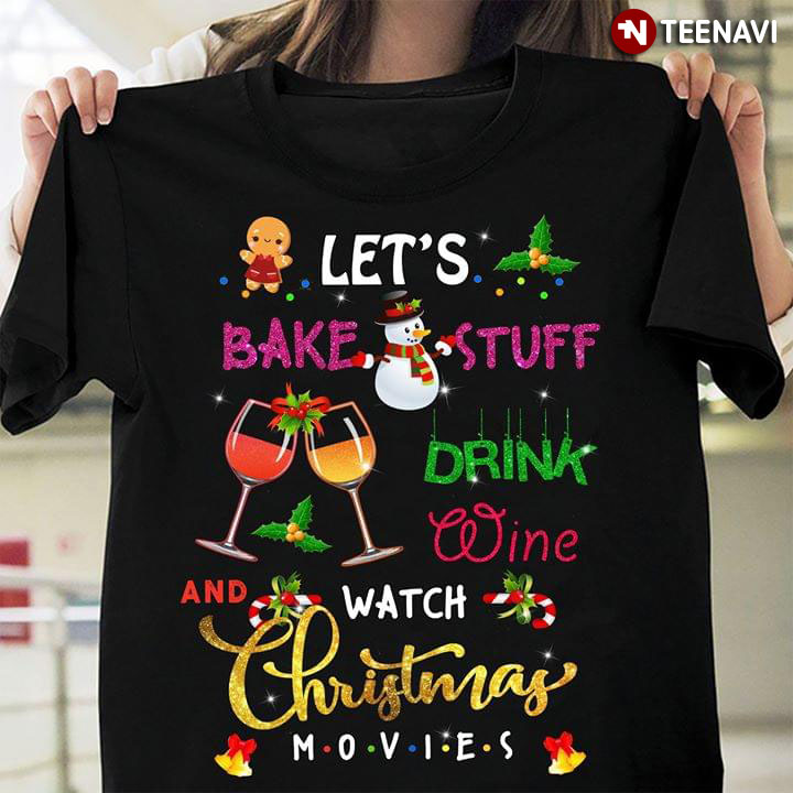 Let's Bake Stuff Drink Wine And Watch Christmas Movies