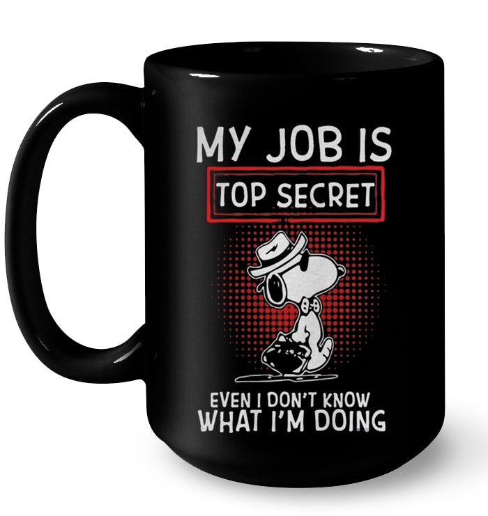 Snoopy My Job Is Top Secret Even I Don’t Know What I’m Doing