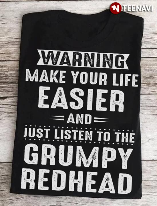 Warning Make Your Life Easier And Just Listen To The Grumpy Redhead