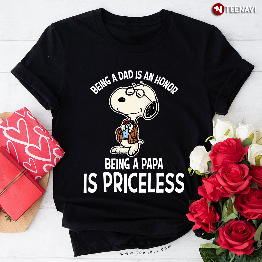 Being A Dad Is An Honor Snoopy Being A Papa Is Priceless T-Shirt