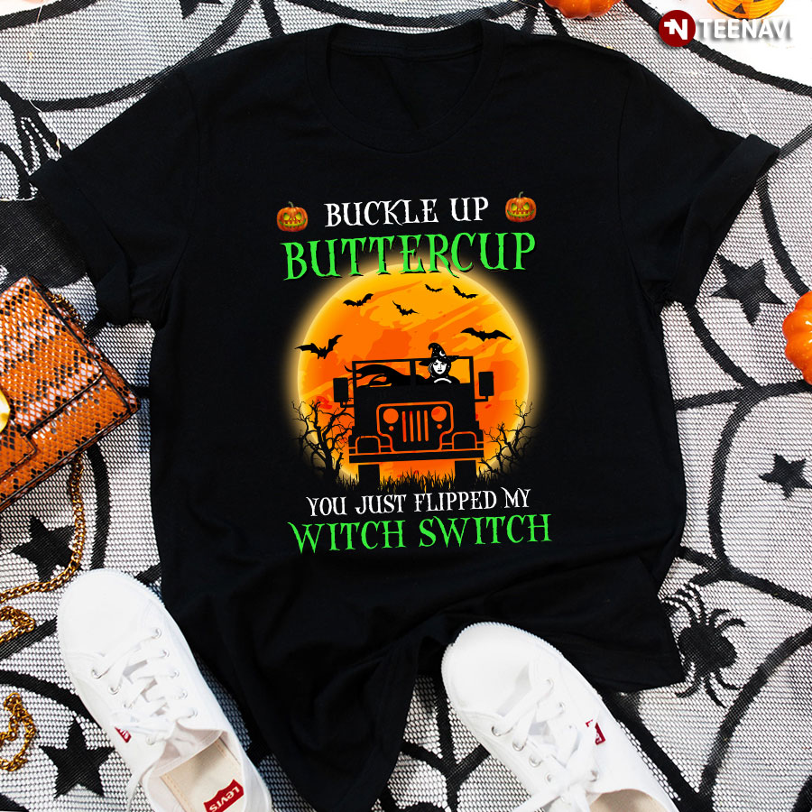 Buckle Up Buttercup You Just Flipped My Witch Switch Jeep Halloween T-Shirt
