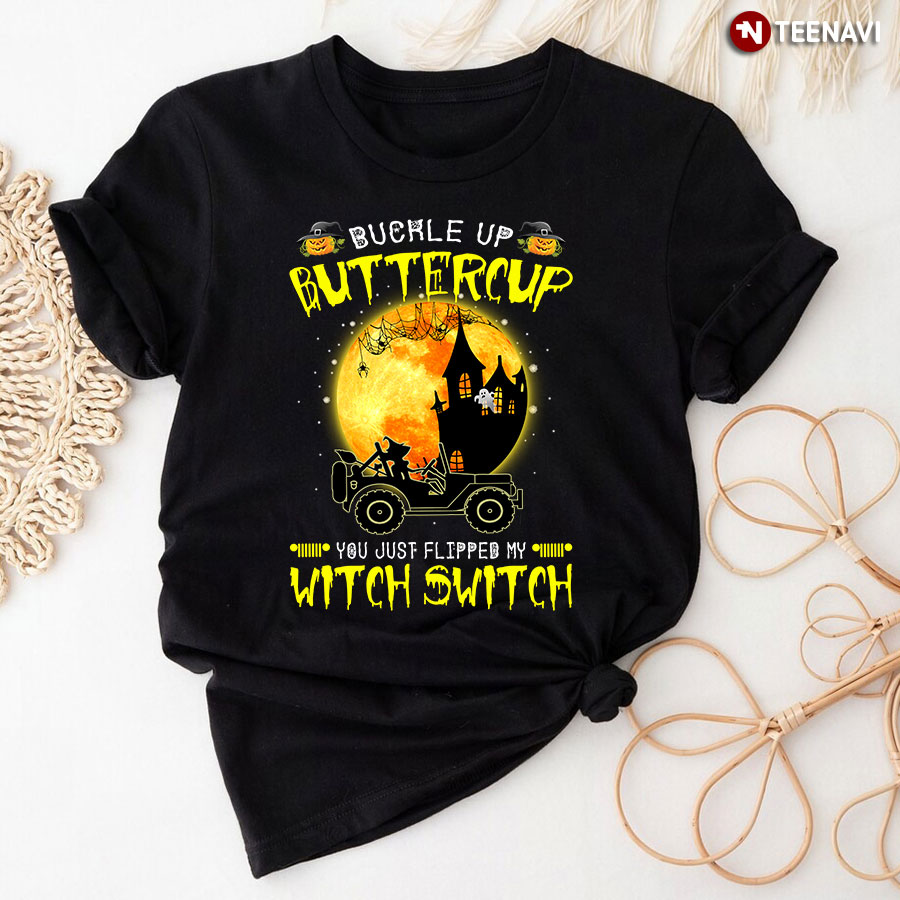 Halloween Witch Driving Jeep Buckle Up Buttercup You Just Flipped My Witch Switch T-Shirt