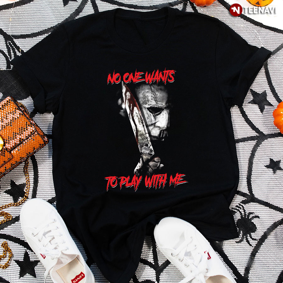 Michael Myers No One Wants To Play With Me T-Shirt