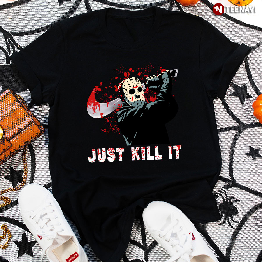 Jason Voorhees Friday the 13th Just Kill It T-Shirt