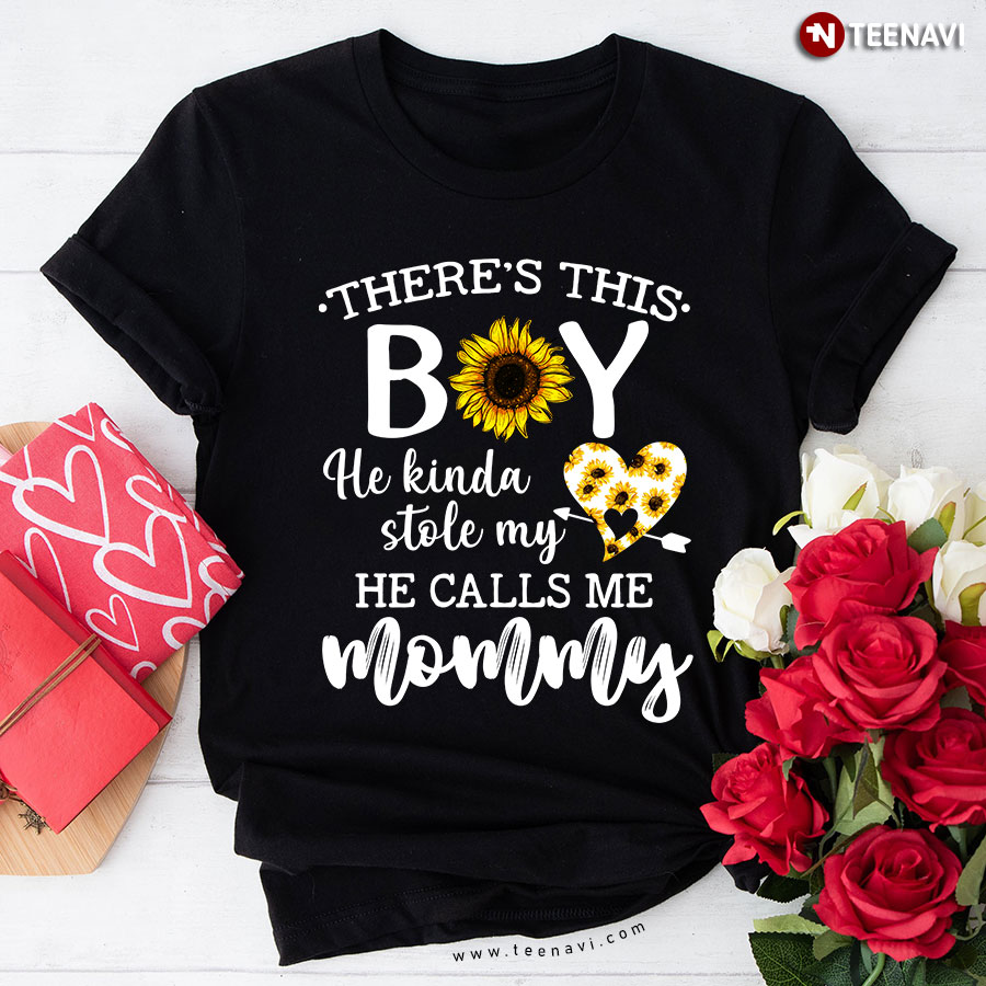 There's This Boy He Kinda Stole My Heart He Calls Me Mommy T-Shirt