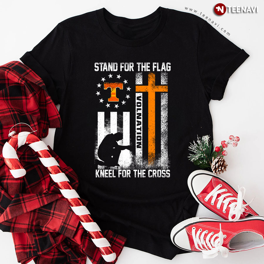 Tennessee Volunteers Stand For The Flag Kneel For The Cross Vol Nation T-Shirt