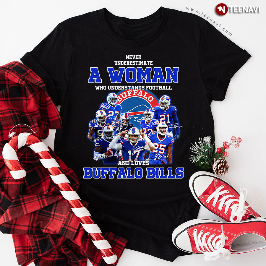 Never Underestimate A Woman Who Understands Football And Loves Buffalo Bills T-Shirt