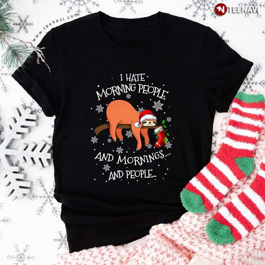 I Hate Morning People And Mornings And People Christmas T-Shirt