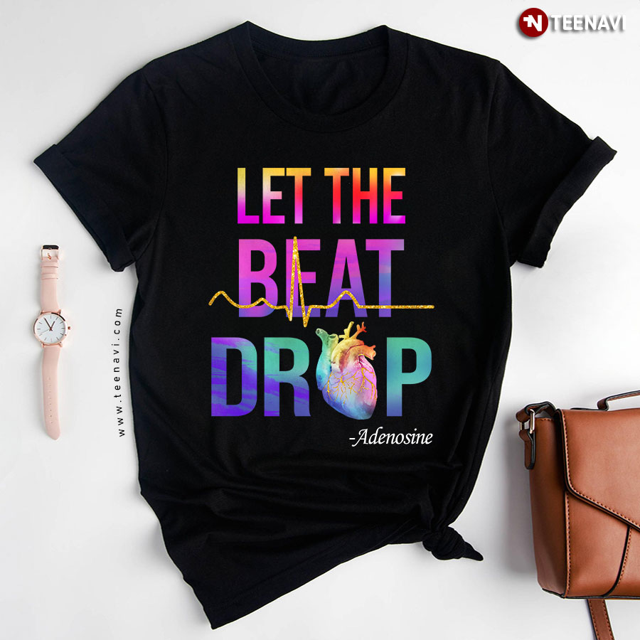 Let The Beat Drop Adenosine T-Shirt - Unisex Tee