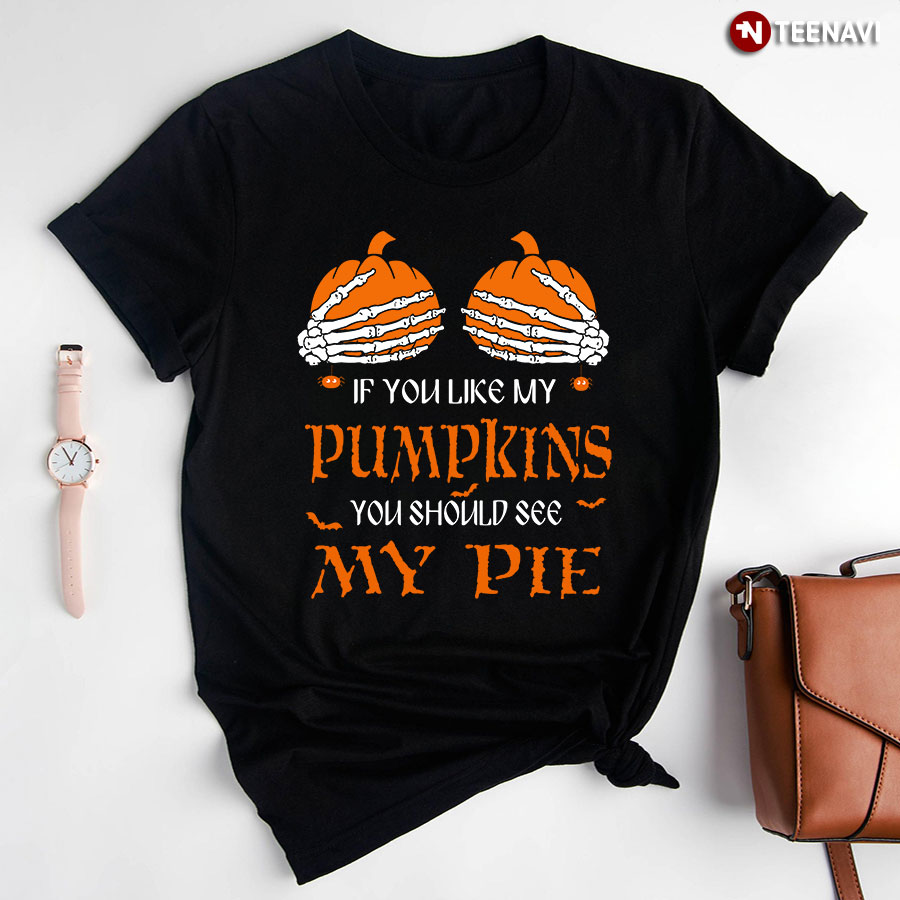 If You Like My Pumpkins You Should See My Pie