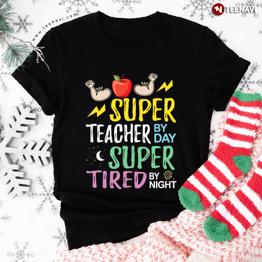 Super Teacher By Day Super Tired by Night T-Shirt - Unisex Tee