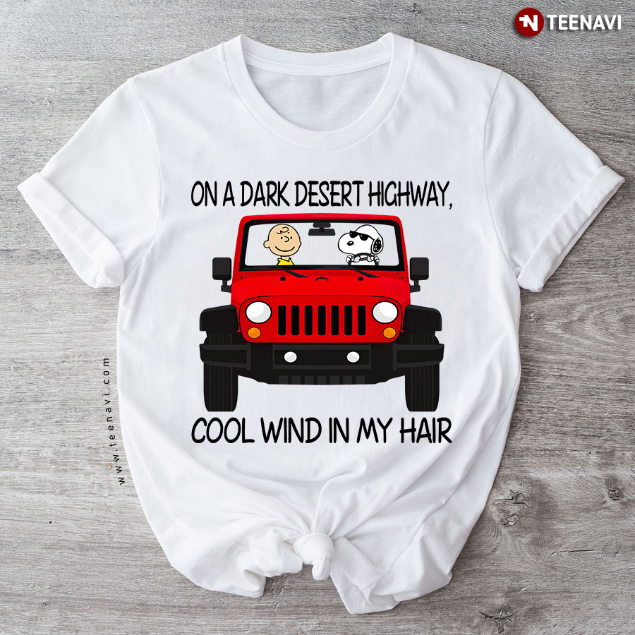 On A Dark Desert Highway Snoopy Peanut Jeep Cool Wind In My Hair T-Shirt
