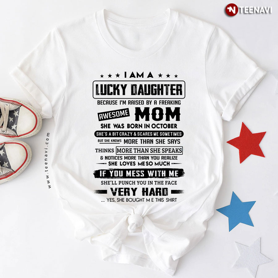 I Am A Lucky Daughter Because I'm Raised By A Freaking Awesome Mom She Was Born In October T-Shirt