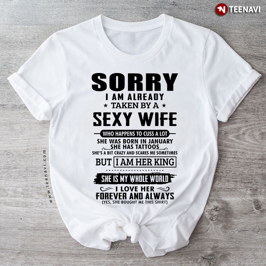 Sorry I Am Already Taken By A Sexy Wife Who Happens To Cuss A Lot T-Shirt