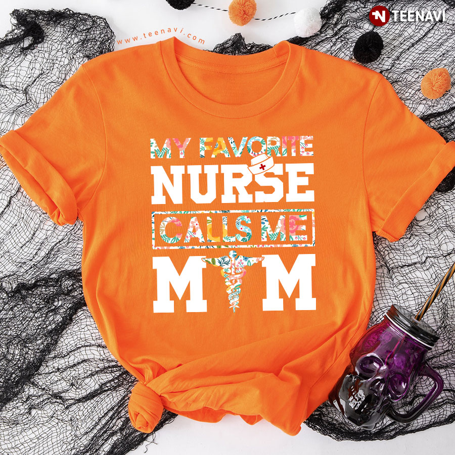 My Favorite Nurse Calls Me Mom T-Shirt My Favorite Nurse Calls Me Mom T-Shirt