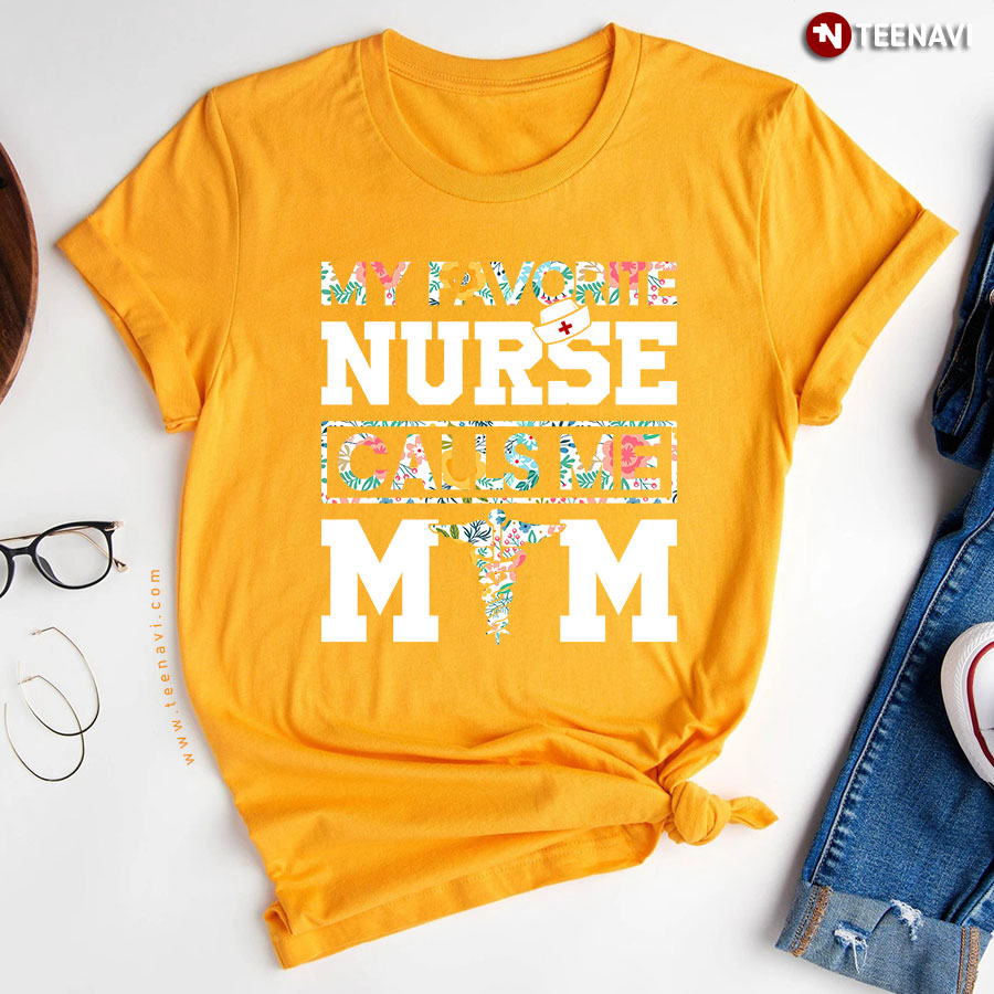 My Favorite Nurse Calls Me Mom T-Shirt My Favorite Nurse Calls Me Mom T-Shirt