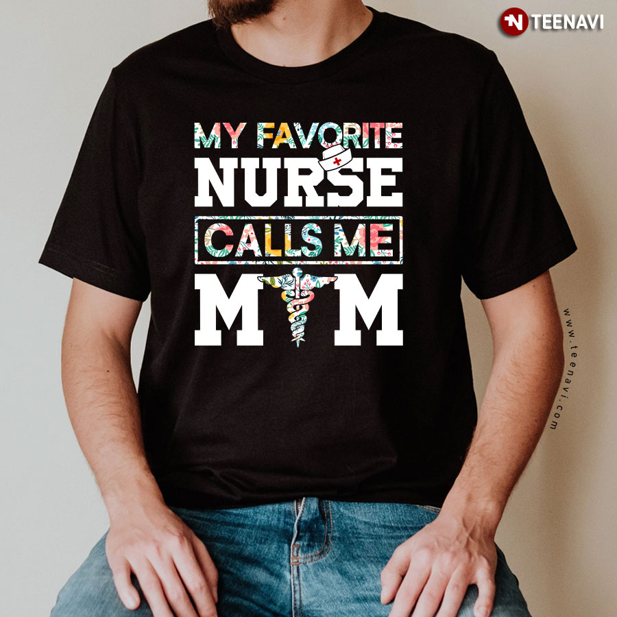 My Favorite Nurse Calls Me Mom T-Shirt My Favorite Nurse Calls Me Mom T-Shirt