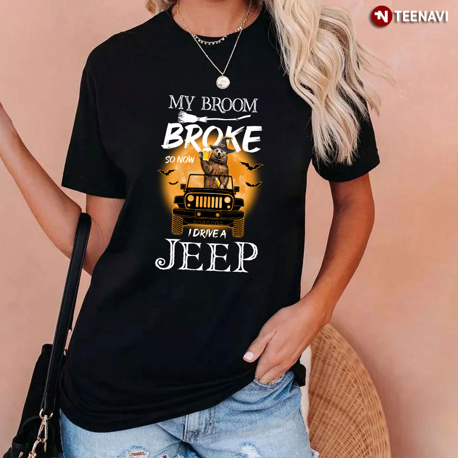 My Broom  Broke So Now I Drive A Jeep Bear T-Shirt