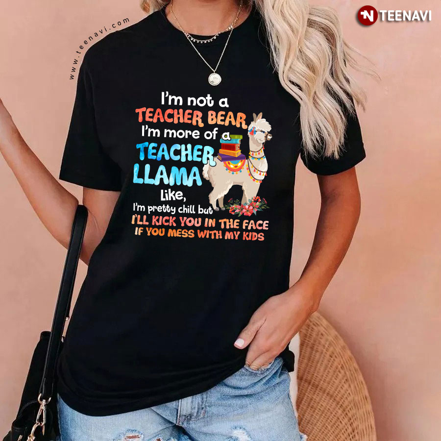 I'm Not A Teacher Bear I'm More Of A Teacher Llama T-Shirt