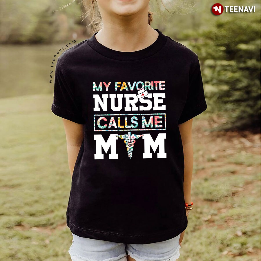 My Favorite Nurse Calls Me Mom T-Shirt My Favorite Nurse Calls Me Mom T-Shirt