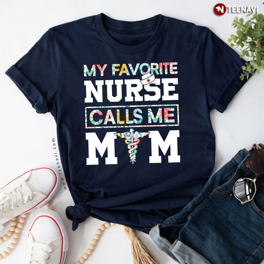 My Favorite Nurse Calls Me Mom T-Shirt My Favorite Nurse Calls Me Mom T-Shirt