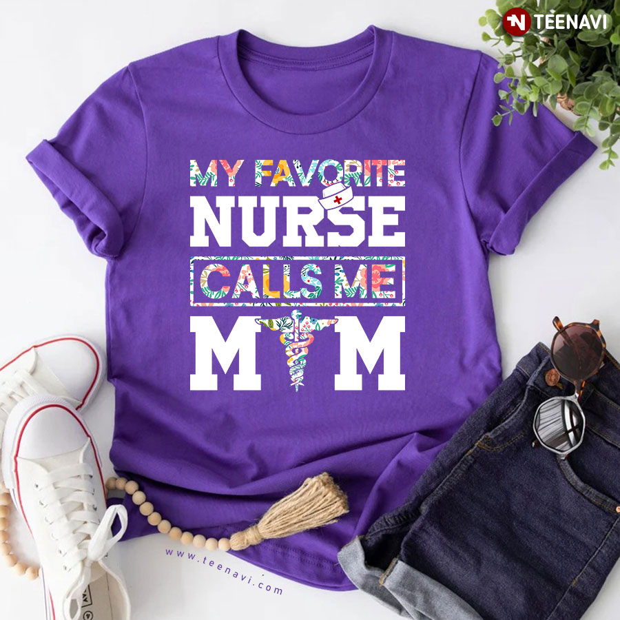 My Favorite Nurse Calls Me Mom T-Shirt My Favorite Nurse Calls Me Mom T-Shirt