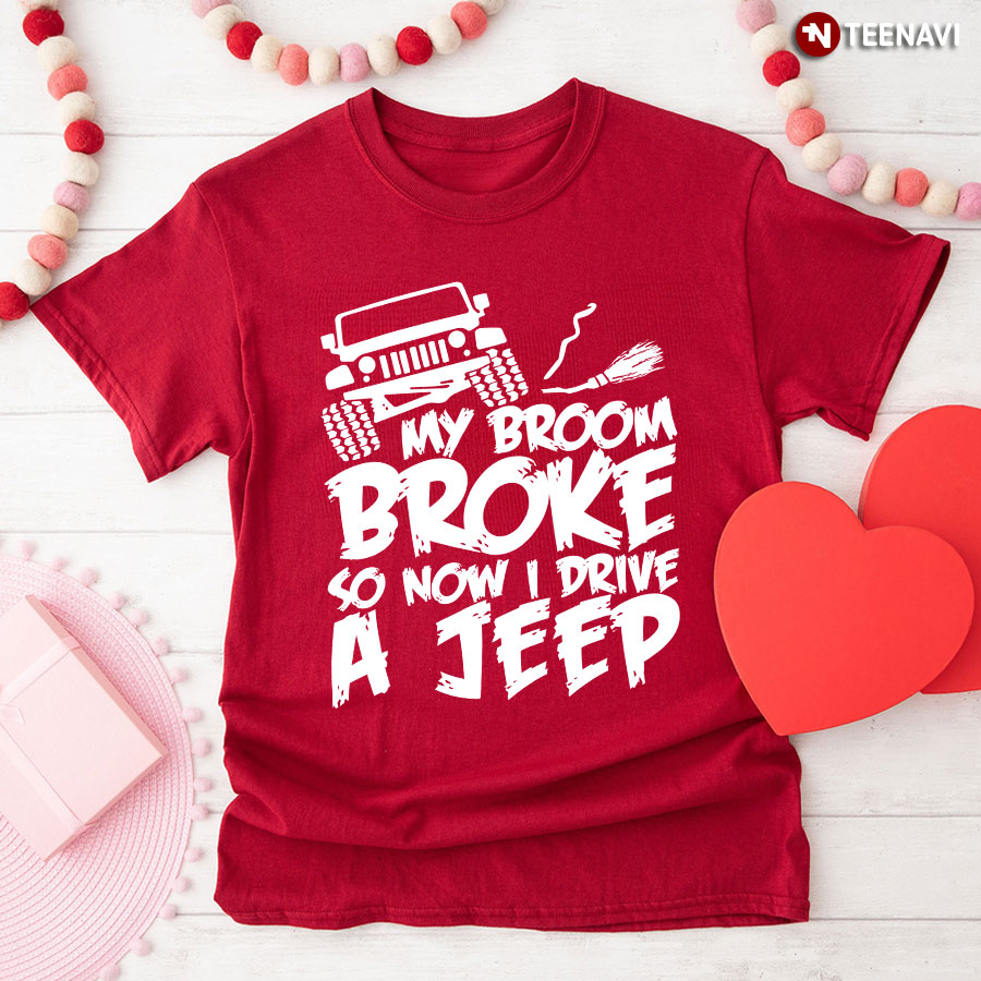Jeep My Broom Broke So Now I Drive A Jeep T-Shirt