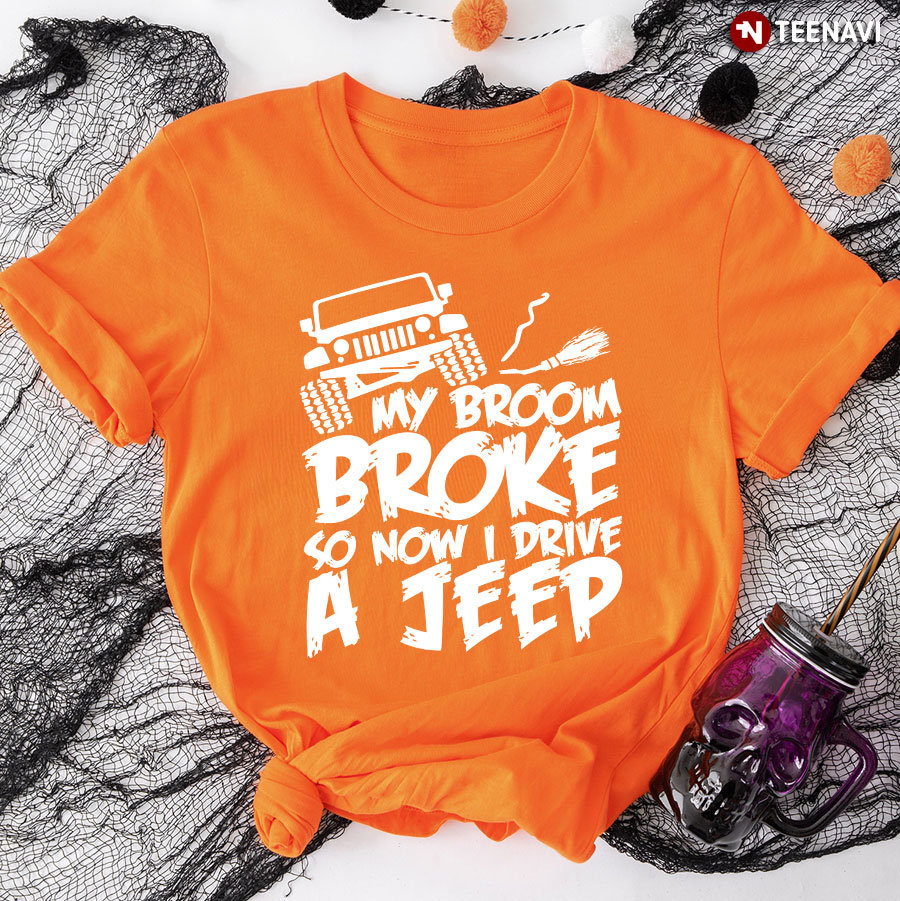 Jeep My Broom Broke So Now I Drive A Jeep T-Shirt
