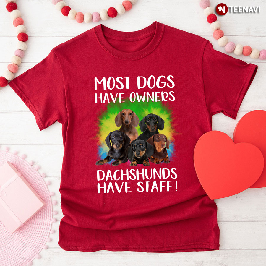 Most Dogs Have Owners Dachshunds Have Staff T-Shirt