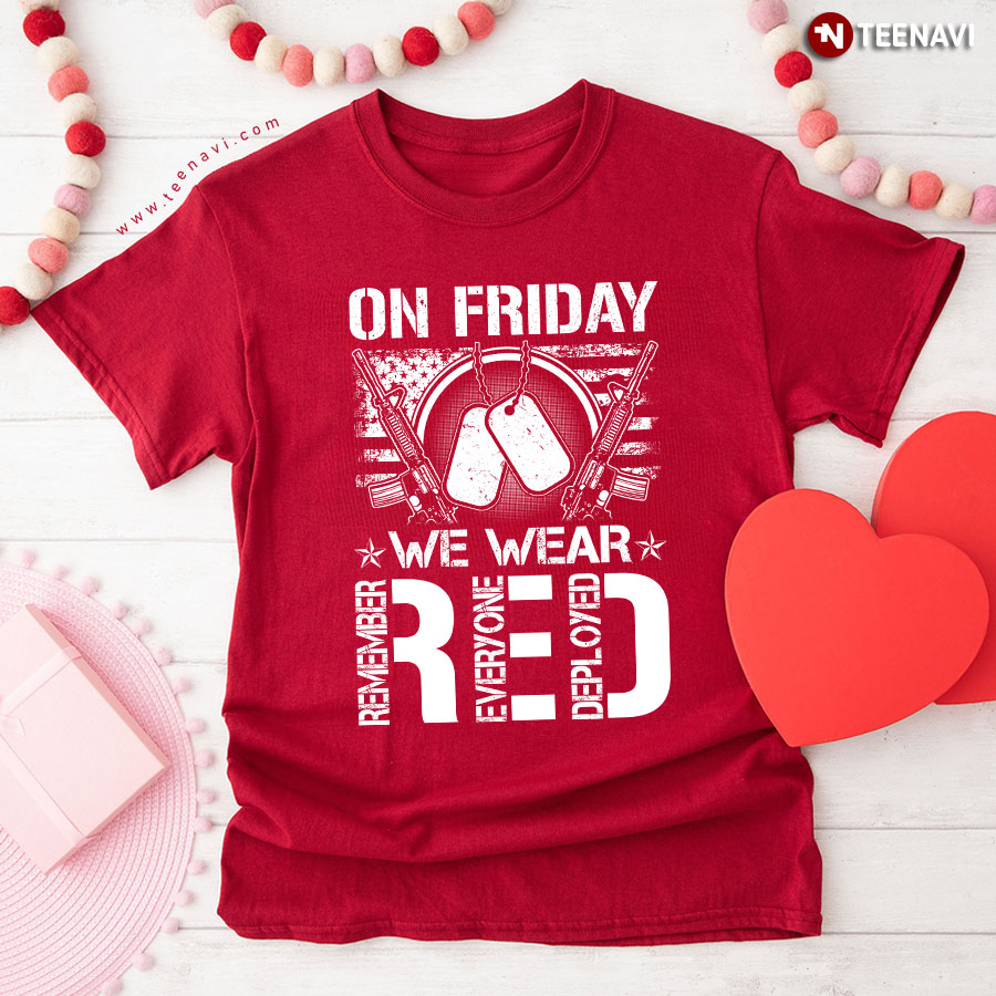 On Friday We Wear Red Remember Everyone Deployed American Veteran T-Shirt