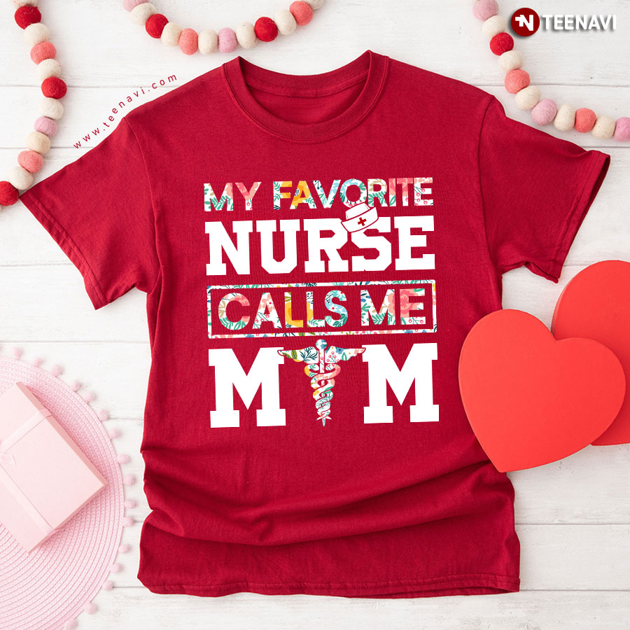 My Favorite Nurse Calls Me Mom T-Shirt My Favorite Nurse Calls Me Mom T-Shirt