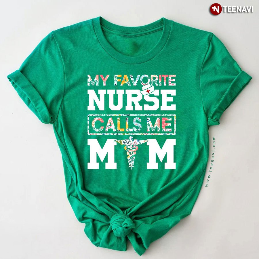 My Favorite Nurse Calls Me Mom T-Shirt My Favorite Nurse Calls Me Mom T-Shirt