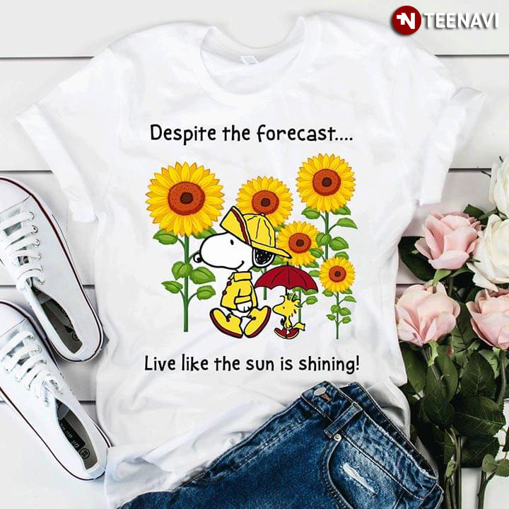 Despite The Forecast Sunflower Snoopy Live Like The Sun Is Shining T-Shirt  - TeeNavi