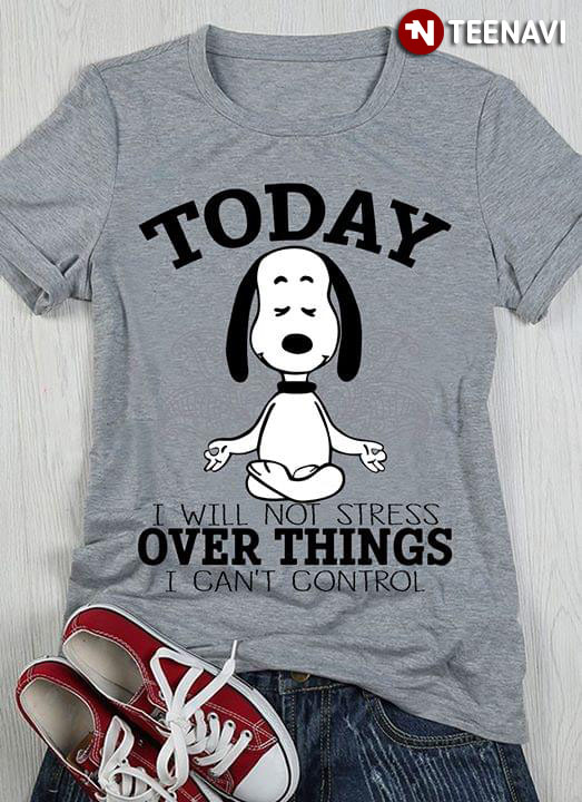 Today Yoga Snoopy I Will Not Stress Over Things I Can't Control