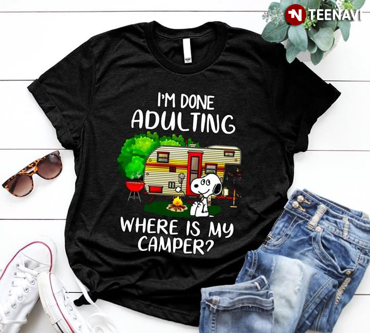 I'm Done Adulting Snoopy Where Is My Camper