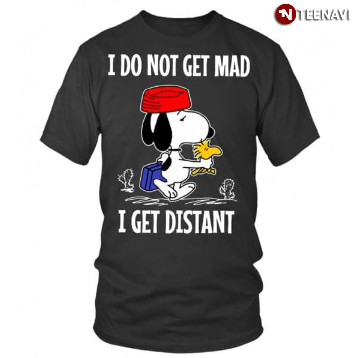 I Do Not Get Mad Snoopy I Get Distant