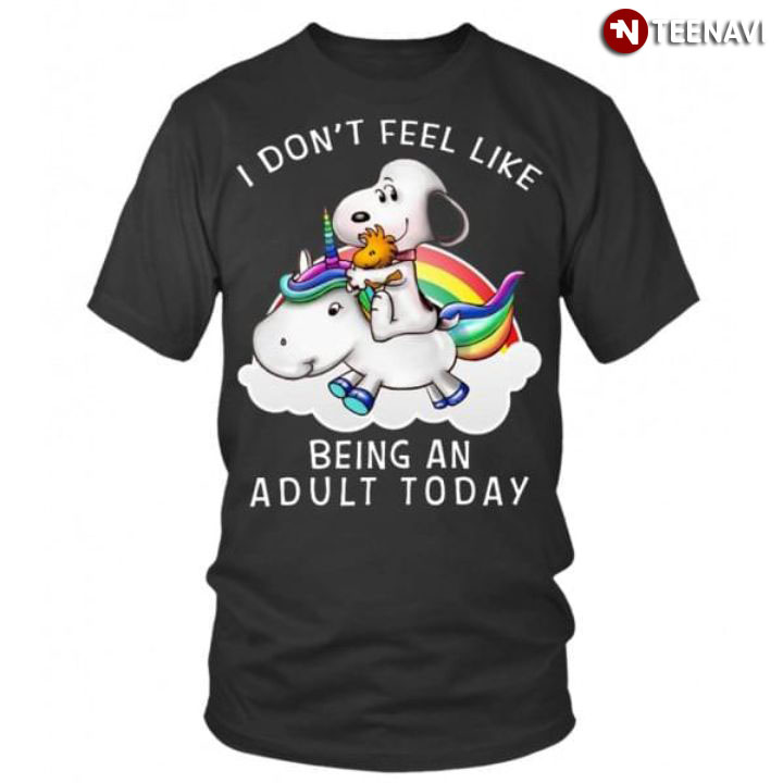 I Don't Feel Like Snoopy Unicorn Being An Adult Today