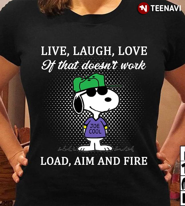 Live Laugh Love It That Doesn't Work Snoopy Load Aim And Fire