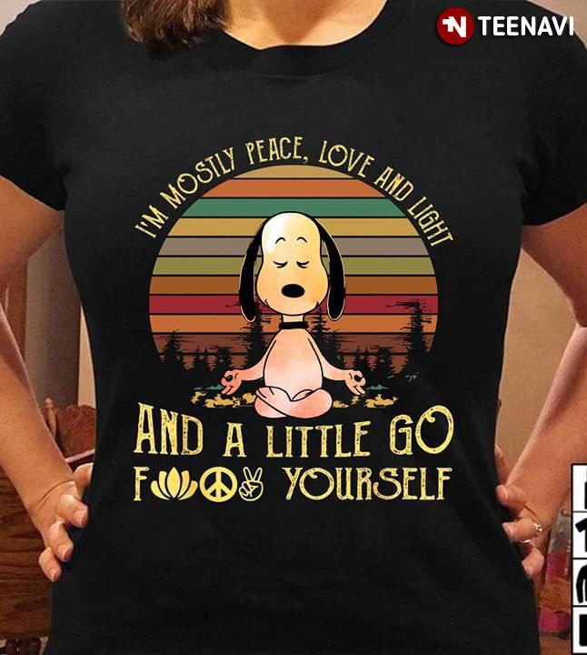 I’m Mostly Peace Love And Light And A Little Go Fuck Yourself Snoopy New Style