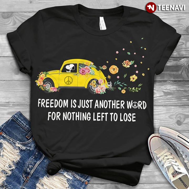 Freedom Is Just Another Word For Nothing Left To Lose Snoopy