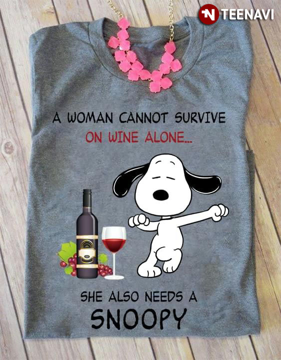A Woman Cannot Survive On Wine Alone She Also Needs A Snoopy