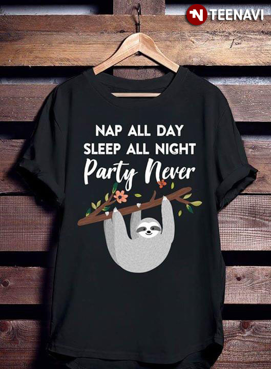 Nap All Sleep All Night Party Never Sloths