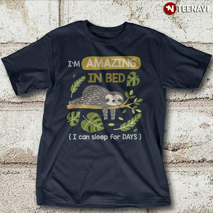 I'm Amazing In Bed Sloth I Can Sleep For Days New Version