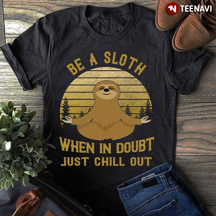 Be A Sloth When In Doubt Just Chill Out Vintage