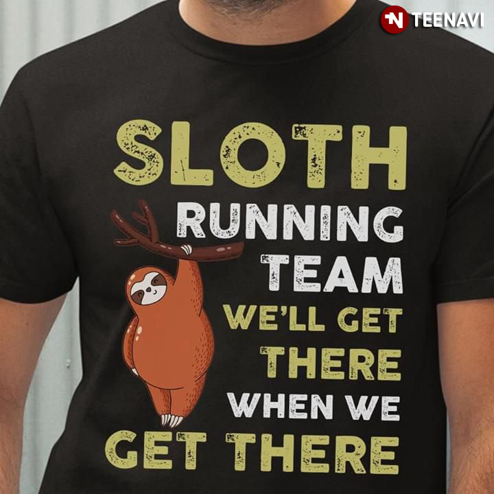 Sloth Running Team We'll Get There When We Get There New Fashion